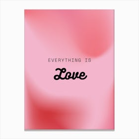 Everything Is Love Canvas Print