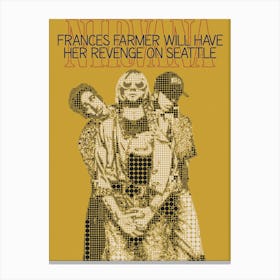 Frances Farmer Will Have Her Revenge On Seattle Nirvana Canvas Print