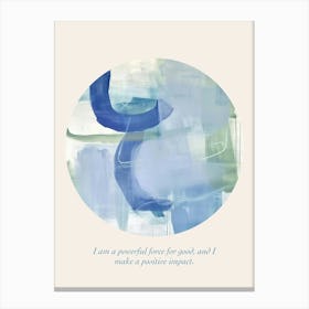 Affirmations I Am A Powerful Force For Good, And I Make A Positive Impact Canvas Print