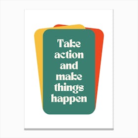 Take Action And Make Things Happen Canvas Print