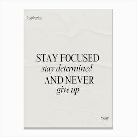Stay Focused Stay Determined And Never Give Up Canvas Print