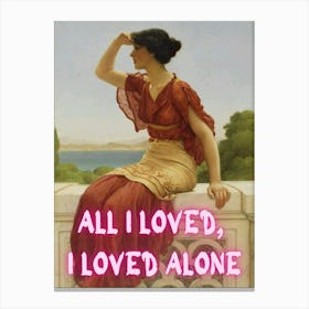 All I Loved, I Loved Alone Canvas Print