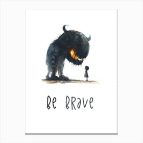 Be Brave Canvas Print