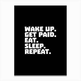 Wake Up Get Paid Eat Sleep Repeat Canvas Print