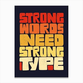 Strong Words Need Strong Type Canvas Print