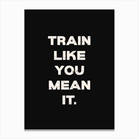 Train Like You Mean It Canvas Print