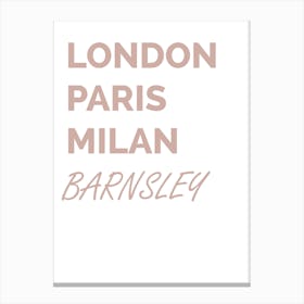Barnsley, Paris, Milan, Location, Funny, Art, Wall Print Canvas Print