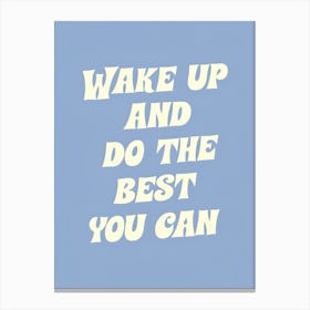 Wake Up And Do The Best You Can Canvas Print