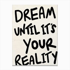 Dream Until It's Your Reality Black Print 1 Canvas Print