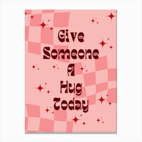Give Someone A Hug Today Canvas Print