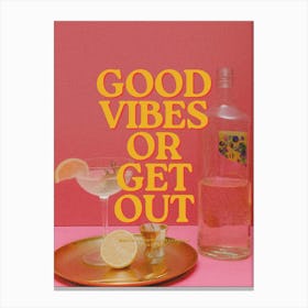 Good Vibes Or Get Out Canvas Print