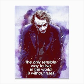The Only Sensible Way To Live In This World Is Without Rules Quotes Of Joker Canvas Print