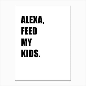 Alexa, Feed My Kids, Funny, Funny Quote, Art, Joke, Wall Print Canvas Print