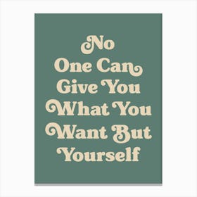 No one can give you what you want but yourself motivating inspiring quote (green tone) Canvas Print