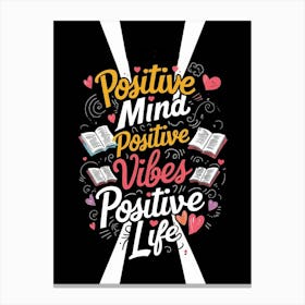 Positive Mind Positive Vibes Positive Life Canvas Print