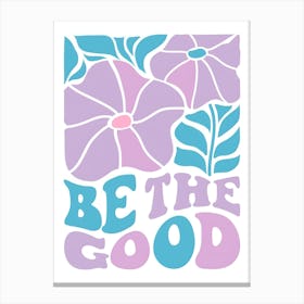 Be The Good Canvas Print