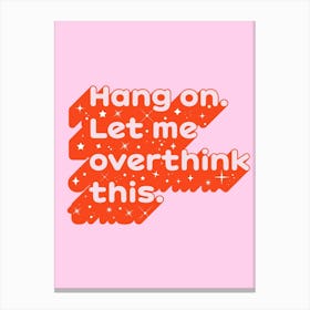 Let Me Overthink This Canvas Print