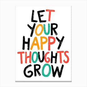 Let Your Happy Thoughts Grow Canvas Print
