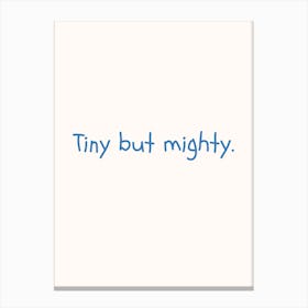 Tiny But Mighty Blue Quote Poster Canvas Print