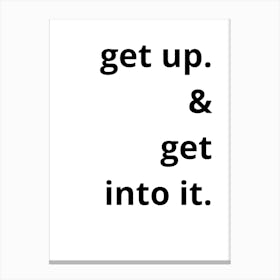 Get Up And Get Into It Canvas Print