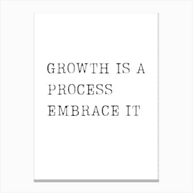 Growth Is A Process Embrace It Canvas Print