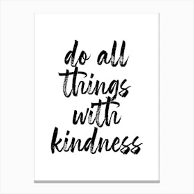 Do All Things With Kindness Canvas Print