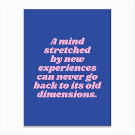 A Mind Stretched By New Experiences Can Never Go Back To Its Old Dimensions Canvas Print