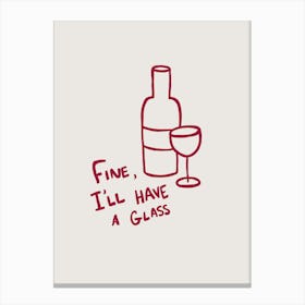 Fine I 'll Have A Glass beige and red Canvas Print