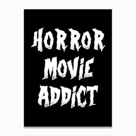 Horror Movie Addict - movies, movie, cinema, films, horror movies, halloween, scary, dark, creepy, zombies, ghosts Canvas Print