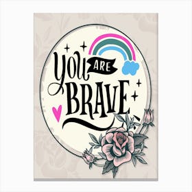 Words Of Motivation – You Are Brave Canvas Print