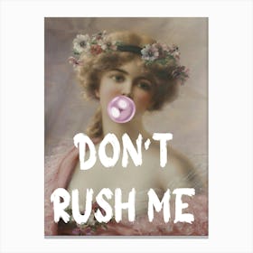 Don'T Rush Me 12 Canvas Print