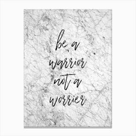 Be A Warrior Not A Worrier Canvas Print