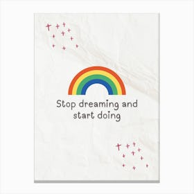 Stop Dreaming And Start Doing Canvas Print