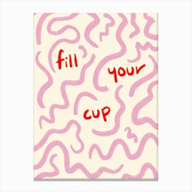 Fill Your Cup Print Canvas Print