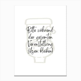 Bitte während der gesamten Veranstaltung sitzen bleiben! | Humor, Toilet, Bathroom, Art, Decor, Funny, Quote, Poster, Design, Wit, Joke, Home 1 Canvas Print