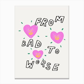 Bad To Worse Canvas Print