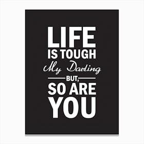 Life Is Tough My Darling Canvas Print
