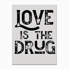Love Is The Drug Monochrome Lyric Quote Canvas Print