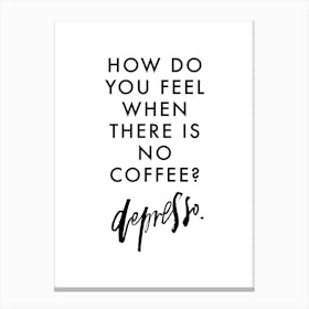 How Do You Feel No Coffee Canvas Print