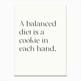 Balanced Diet Is A Cookie In Each Hand Canvas Print