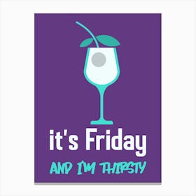 It's Friday And I'M Thirsty- Cocktail Canvas Print