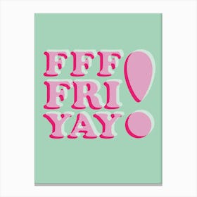 F F F Fri Yay Canvas Print