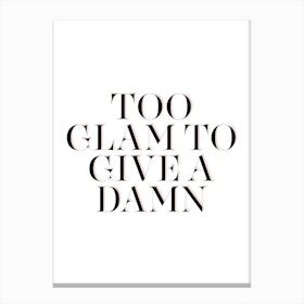 Too Glam To Give A Damn Canvas Print