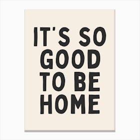 It's So Good To Be Home | Oatmeal And Black Canvas Print