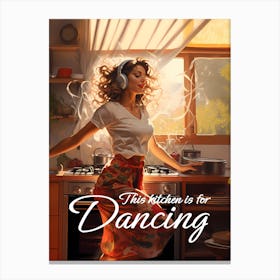 This Kitchen Is For Dancing Canvas Print