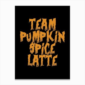 Team Pumpkin Spice Latte - Halloween Canvas Print