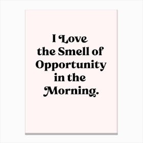 I Love The Smell Of Opportunity 1 Canvas Print