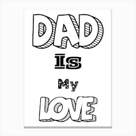 Dad Is My Love Happy Father’s Day Canvas Print