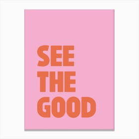See The Good, Pink and Orange Positive Quote Canvas Print