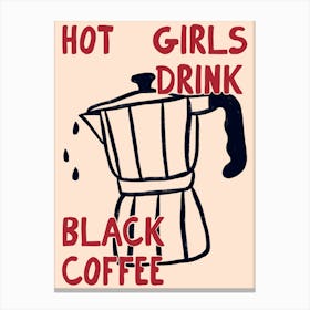 Hot Girls Drink Black Coffee Print Canvas Print